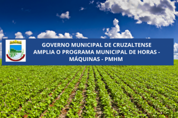 GOVERNO MUNICIPAL DE CRUZALTENSE AMPLIA O PROGRAMA MUNICIPAL DE HORAS-MÁQUINAS- PMHM 